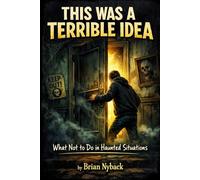 This Was a Terrible Idea: What not to do in haunted situations