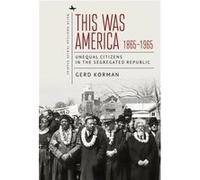 This Was America 18651965 by Gerd Korman Gerd Korman (Auteur)