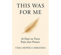 This Was For Me: 21 Days to Turn Pain into Power: A Soul Reset for Those Who’ve Walked Through Fire and Still Believe in Light