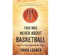 This Was Never About Basketball by Craig Leener Craig Leener (Auteur)