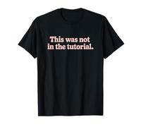 This Was Not in The Tutorial Funny Life Citation T-Shirt