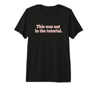 This Was Not in The Tutorial Funny Life Citation T-Shirt Haut de Gamme