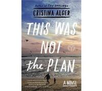 This Was Not the Plan A Novel by Cristina Alger Cristina Alger (Auteur)