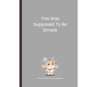 This Was Supposed to Be Simple: A Funny Project Manager Notebook for Meetings, Notes, and Daily Chaos