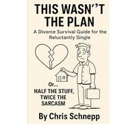 This Wasn’t the Plan: A Divorce Survival Guide for the Reluctantly Single: Half the Stuff, Twice the Sarcasm