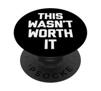 This Wasn't Worth It - Funny Saying Sarcastic Humour Novelty PopSockets PopGrip Adhésif