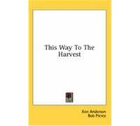 This Way to the Harvest Anderson, Ken, Pierce, Bob (Auteur)