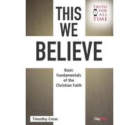 This we Believe: Basic Fundamentals of the Christian Faith