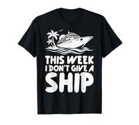This Week I Don't Give A Ship Funny Cruise Vacation Humour T-Shirt