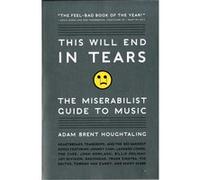 This Will End In Tears: The Miserabilist Guide To Music (Paperback) Adam Houghtaling, (Auteur)