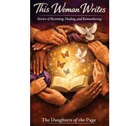 This Woman Writes: Stories of Becoming, Healing and Remembering