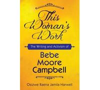 This Woman's Work: The Writing And Activism Of Bebe Moore Campbell