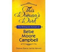 This Woman's Work: The Writing and Activism of Bebe Moore Campbell (Margaret Walker Alexander Series in African American Studies) - [Version Originale] Inconnu (Auteur)