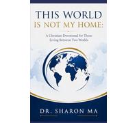 This World Is Not My Home: A Christian Devotional for Those Living Between Two Worlds