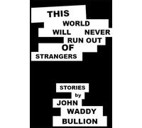 This World Will Never Run Out of Strangers: Stories
