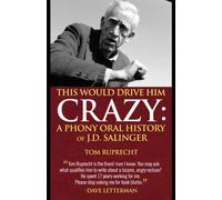 This Would Drive Him Crazy:: A Phony Oral History of J.D. Salinger