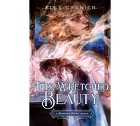 This Wretched Beauty: A Dorian Gray Remix - Elle Grenier - Feiwel & Friends - ebook (ePub) - Livre