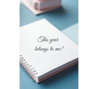 This Year Belongs To Me!: Motivational Notebook - Journal for Daily Planning, Goal Setting, Personal Growth, Productivity and Positive Thinking - Gift ... notebook for work, planning, school, office.