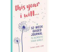This Year I Will... A 52Week Guided Journal to Achieve Your Goals by Tiffany Louise Tiffany Louise (Auteur)