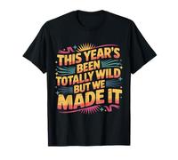This Year's Been Totally Wild But We Made It |- T-Shirt