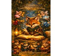 Thistle's Great Big Book of The Elderwoods: A Whimsical Guide to Magical Creatures, Mischievous Wonders, and the Land of Not Yet