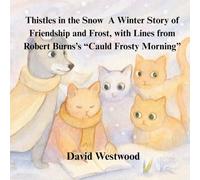 Thistles in the Snow A Winter Story of Friendship and Frost, with Lines from Robert Burns’s “Cauld Frosty Morning”
