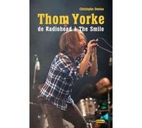 Thom Yorke - de Radiohead à The Smile Christophe Deniau (Auteur)