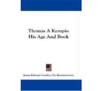 Thomas a Kempis: His Age and Book De Montmorency, James Edward Geoffrey (Auteur)
