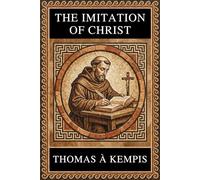 Thomas à Kempis - THE IMITATION OF CHRIST: Complete Edition with Focus Notes, Concept Maps and Illustrations