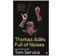 Thomas Ades: Full Of Noises
