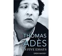 Thomas Ades in Five Essays by Massey Drew Independent Scholar Independent Scholar Hardcover Book Massey Drew Independent Scholar Independent Scholar (Auteur)