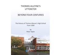 Thomas Alleyne's Uttoxeter Beyond Four Centuries: The History of Thomas Alleyne's High School From 1558