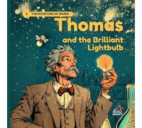 Thomas and the Brilliant Lightbulb: An Illustrated Story about Science, Bright Ideas, and the Courage to Never Give Up