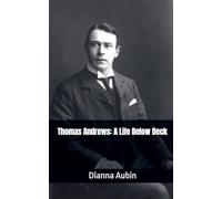 Thomas Andrews: A Life Below Deck