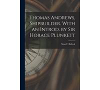 Thomas Andrews, Shipbuilder. With An Introd. By Sir Horace Plunkett