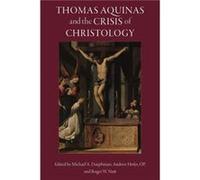 Thomas Aquinas and the Crisis of Christology Edited by Michael A Dauphinais , Edited by OP Hofer , Edited by Roger W Nutt (Auteur)