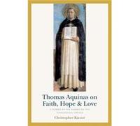 Thomas Aquinas on Faith Hope and Love by Christopher Kaczor Christopher Kaczor (Auteur)