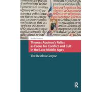 Thomas Aquinas's Relics as Focus for Conflict and Cult in the Late Middle Ages: The Restless Corpse
