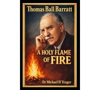 Thomas Ball Barratt: A HOLY FLAME OF FIRE