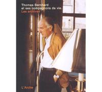 Thomas Bernhard et ses compagnons de vie - les archives Les archives - Thomas Bernhard - Arche - broché - Biographie