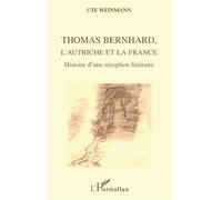 Thomas Bernhard – L'Autriche et la France – Histoire d'une réception littéraire – L'Harmattan