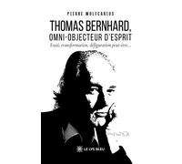 Thomas Bernhard, omni-objecteur d'esprit Essai, transformation, défiguration peut-être... - Pierre Wolfcarius - Le Lys Bleu - broché - Essai
