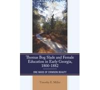 Thomas Bog Slade and Female Education in Early Georgia, 1800-1882: One Mass of Crimson Beauty