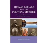 Thomas Carlyle and the Political Universe by Brian Wolfel Brian Wolfel (Auteur)