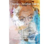 Thomas Christian David, Begegnungen: 1945-2006