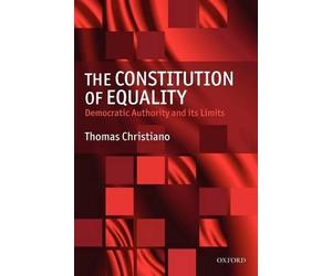 Thomas Christiano The Constitution of Equality (Poche)