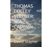 THOMAS COLLEY STAYNER: SEA CAPTAIN: Legacy Series - Volume II