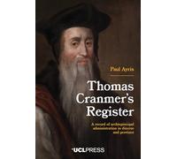 Thomas Cranmer’s Register: A Record of Archiepiscopal Administration in Diocese and Province