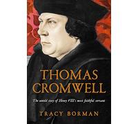 Thomas Cromwell: The untold story of Henry VIII's most faithful servant