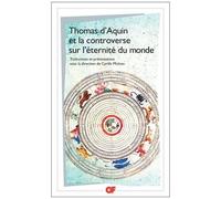 Thomas D'aquin Et La Controverse Sur L'eternité Du Monde - Traités Sur L'eternité Du Monde De Bonaventure, Thomas D'aquin, Peckham, Boèce De Dacie, Henri De Gand Et Guillaume D'ockham
